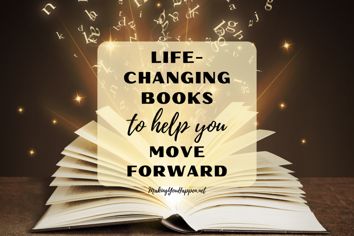 Life-Changing Books to Help You Move Forward – Making YOU Happen