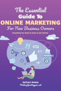 The Essential Guide to Online Marketing for New Business Owners - Ebook by Kathryn Newey of MakingYouHappen.net